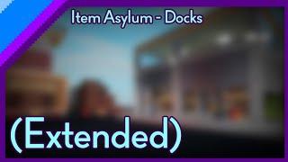 Item Asylum - Docks (Extended)