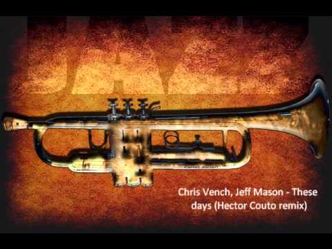 Chris Vench, Jeff Mason - These days (Hector Couto remix)