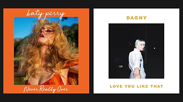 Never Really Over vs. Love You Like That (Katy Perry & Dagny MASHUP)