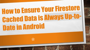 How to Ensure Your Firestore Cached Data is Always Up-to-Date in Android