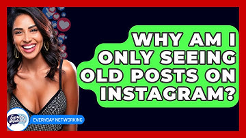 Why Am I Only Seeing Old Posts on Instagram? - Everyday-Networking