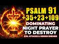 PSALM 91 + 35 + 23 + 109 Dominating Night Prayer to DESTROY Evil Attacks & Hidden Enemies