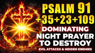 PSALM 91 + 35 + 23 + 109 Dominating Night Prayer to DESTROY Evil Attacks & Hidden Enemies
