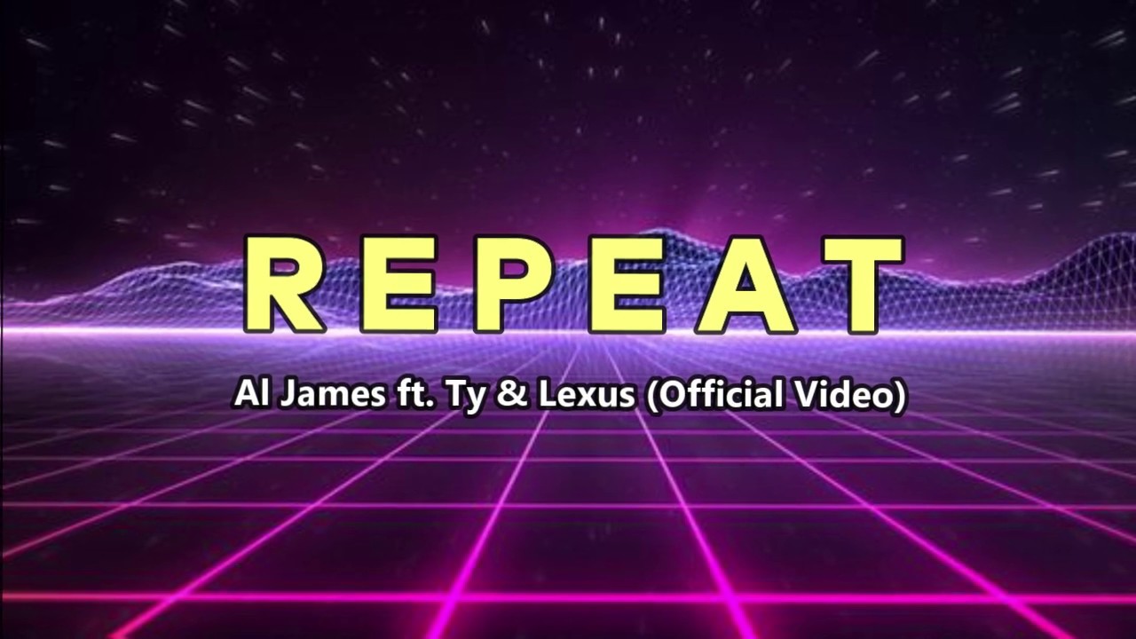  Al James - Repeat ft. Rjay Ty & Lexus (LYRICS) - YouTube 