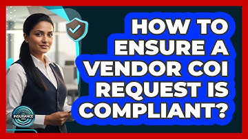How To Ensure A Vendor COI Request Is Compliant?