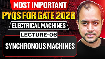 Lec-06 | Synchronous Machines - 01 | Electrical Machines | Most Important PYQs for GATE 2026