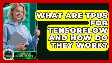 What Are TPUs For TensorFlow And How Do They Work? - AI and Machine Learning Explained