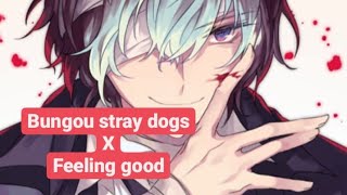 Bungou stray dogs X feeling good AMV