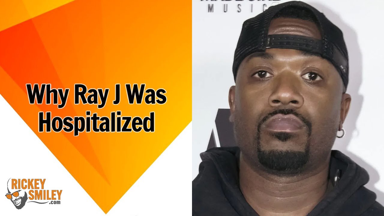 Why Ray J Was Hospitalized