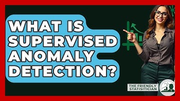 What Is Supervised Anomaly Detection? - The Friendly Statistician