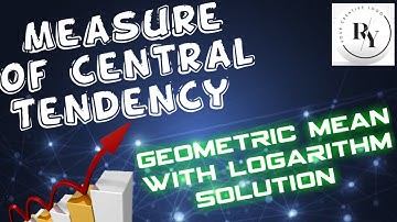 Geometric Mean with Logarithm - Measure of Central Tendency