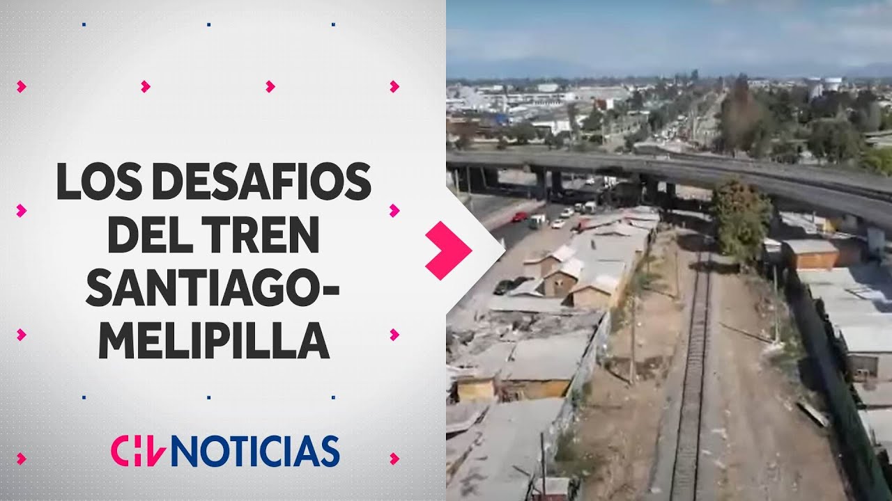 LOS DESAFÍOS del tren Santiago-Melipilla: Beneficiará a casi 90 mil habitantes - CHV Noticias