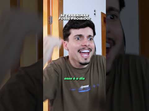 SE TRABALHAR FOSSE PROIBIDO #Shorts
