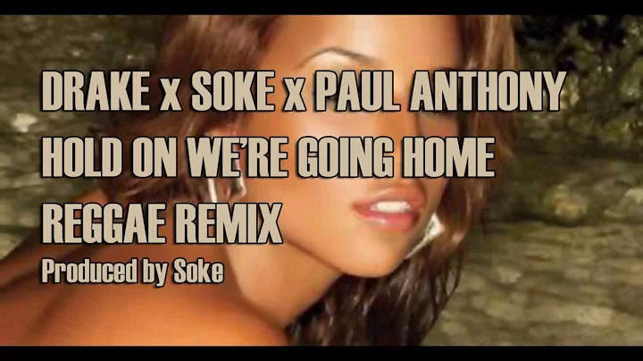 Drake & Soke & Paul Anthony - Hold on we're going home (Reggae Remix)