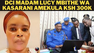 DCI MADAM LUCY MBITHE AMEKULA KSH 300, 000 YA MSICHANA WA GULF, YOU WILL NEVER SEE PEACE.