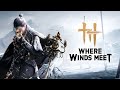 LIVE: Where Winds Meet | Epic Wuxia Open-World Adventure
