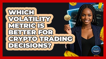 Which Volatility Metric Is Better For Crypto Trading Decisions?