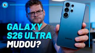 Samsung Galaxy S26 Ultra: O paradoxo da mudança [ANÁLISE/REVIEW]