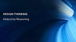 Lecture 2. Design Thinking - Abductive Reasoning