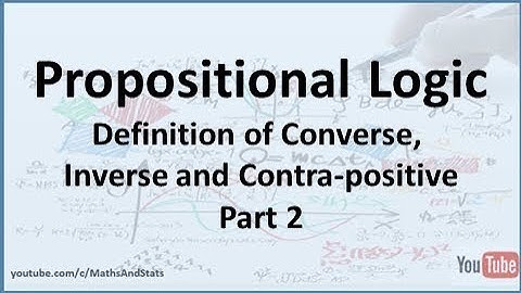 Propositional Logic: Definition of an Implication, Converse, Inverse and Contra-positive - Part 2