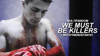 Multifandom | We Must Be Killers [+missfriendsfan101]