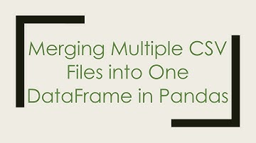 Merging Multiple CSV Files into One DataFrame in Pandas