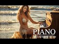 World&#39;s Most Emotional Music You Can Listen Forever - Beautiful Romantic Piano Love Songs