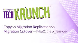 TechKrunch | Copy vs Migration Replication vs Migration Cutover — What's the difference