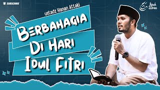Berbahagia Di Hari Idul Fitri  Ustadz Hanan Attaki