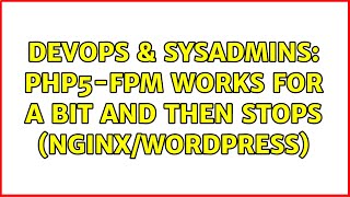 DevOps & SysAdmins: php5-fpm works for a bit and then stops (nginx/wordpress) Net Worth