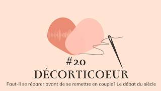 Ep 20 : Faut-il se réparer avant de se remettre en couple ? Le débat du siècle.