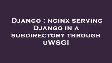 Django : nginx serving Django in a subdirectory through uWSGI