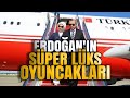 Erdoğan'ın süper lüks oyuncakları