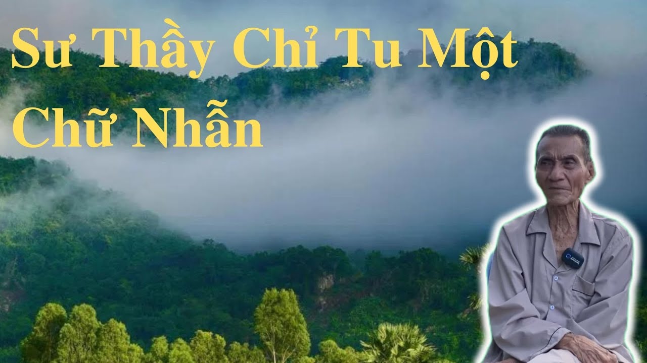 Ông Út Kể Chuyện Sư Thầy Chỉ Tu Một Chữ Nhẫn