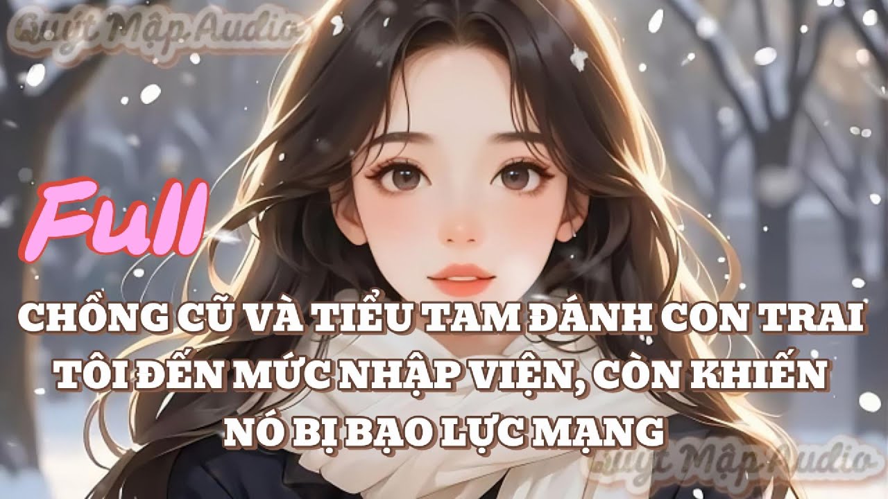 [FULL] CHỒNG CŨ VÀ TIỂU TAM ĐÁNH CON TRAI TÔI ĐẾN MỨC NHẬP VIỆN, CÒN KHIẾN NÓ BỊ BẠO LỰC MẠNG