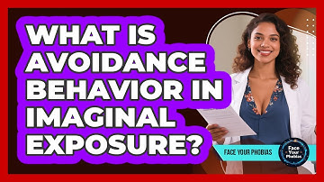 What Is Avoidance Behavior In Imaginal Exposure? - Face Your Phobias