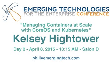 Philly ETE 2015 #16 - Managing Containers at Scale with CoreOS and Kubernetes - Kelsey Hightower