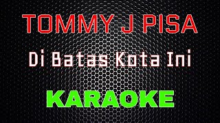 Tommy J Pisa - Di Batas Kota Ini Version Mix [Karaoke] | LMusical