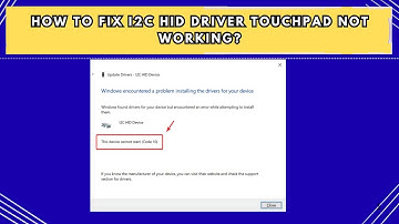 How to Fix I2C HID Driver Touchpad Not Working