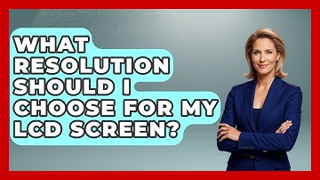 What Resolution Should I Choose For My LCD Screen? - NextGen Viewing and Audio