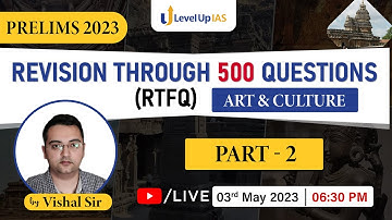 Prelims 2023: RTFQ- Revision Through 500 Questions | Art & Culture Part 2 | Vishal Sir