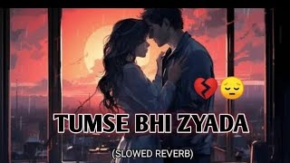 Bollywood Latest Song Tumse Bhi Zyada Slowedreverb -47