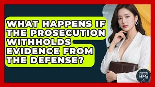What Happens If the Prosecution Withholds Evidence From the Defense?