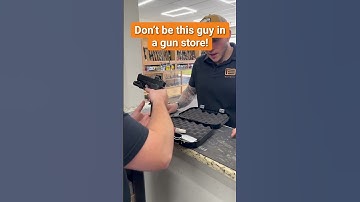 Thumbnail of Don’t be this guy in a gun store!