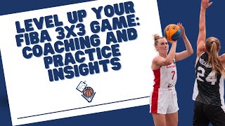 Level Up Your FIBA 3x3 Game: Coaching and Practice Insights
