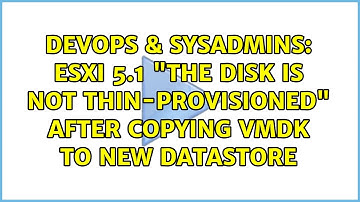DevOps & SysAdmins: ESXI 5.1 "The disk is not thin-provisioned" after copying vmdk to new datastore