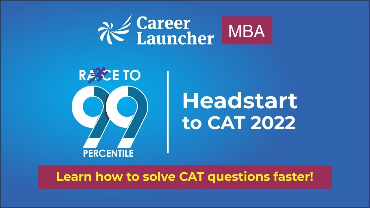 CAT 2022 : Race to 99 percentile - A headstart | Career Launcher