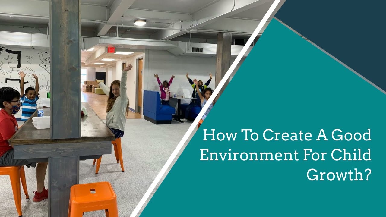 How To Create A Good Environment For Child Growth?