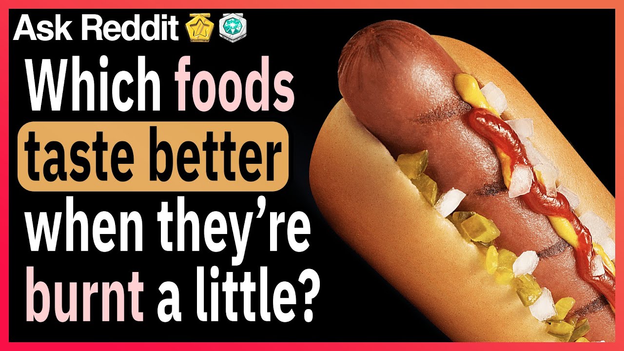 Which foods taste better when they are burnt a little? YouTube