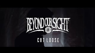 BEYOND OUR SIGHT - Cut Loose (OFFICIAL VIDEO)